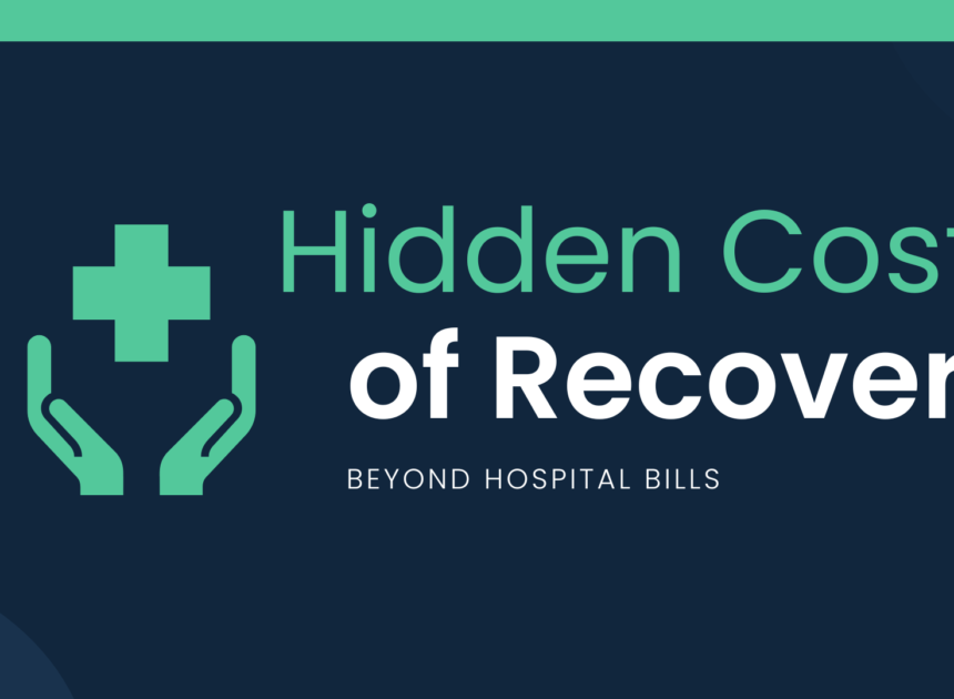 The Hidden Costs of Recovery: Beyond Hospital Bills