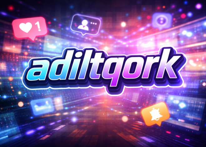 Adiltqork: Understanding the Meaning, Online Presence, and Growing Digital Curiosity