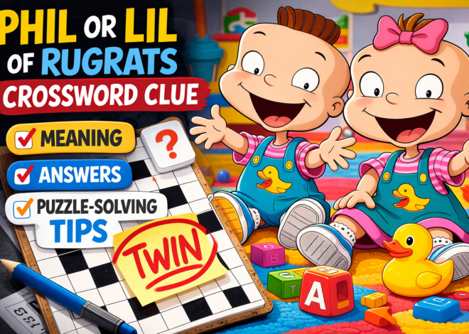 Phil or Lil of Rugrats Crossword Clue: Meaning, Answers, and Puzzle-Solving Tips
