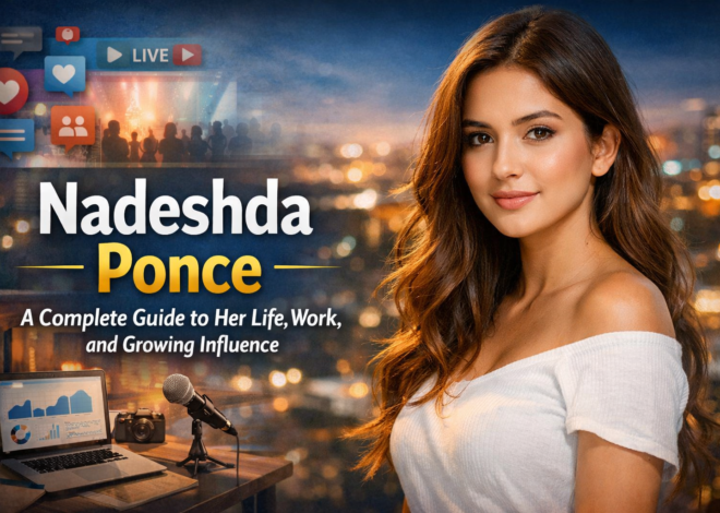 Nadeshda Ponce: A Complete Guide to Her Life, Work, and Growing Influence