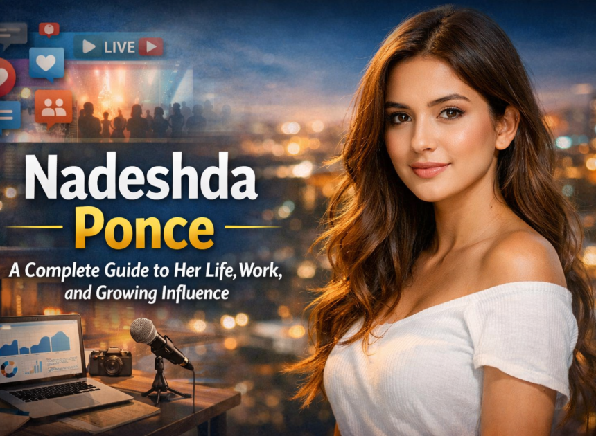 Nadeshda Ponce: A Complete Guide to Her Life, Work, and Growing Influence